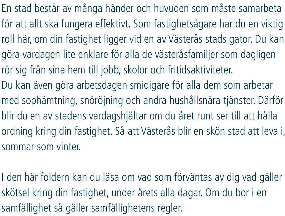 Du kan göra vardagen lite enklare för alla de västeråsfamiljer som dagligen rör sig från sina hem till jobb, skolor och fritidsaktiviteter.