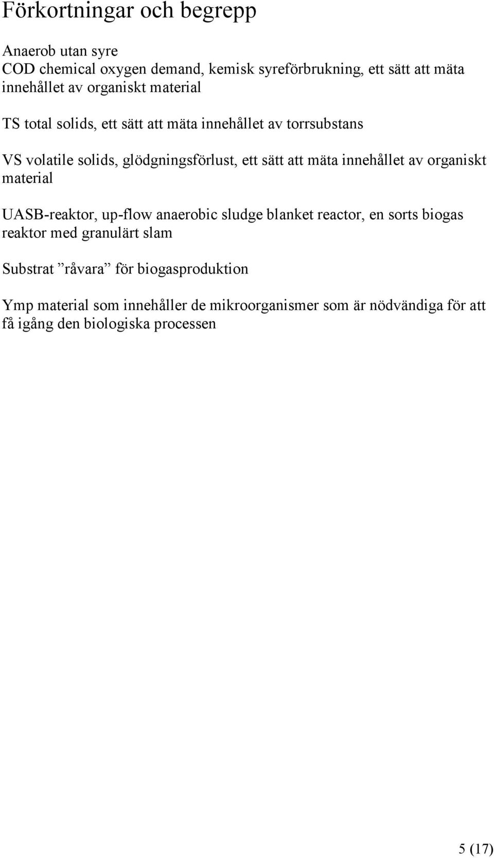 mäta innehållet av organiskt material UASB-reaktor, up-flow anaerobic sludge blanket reactor, en sorts biogas reaktor med granulärt slam