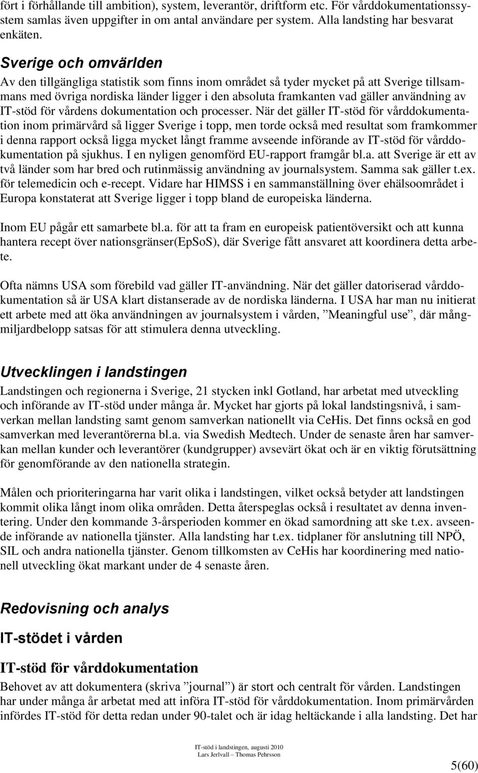 av IT-stöd för vårdens dokumentation och processer.