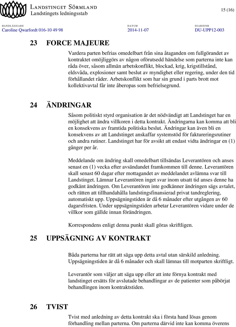 Arbetskonflikt som har sin grund i parts brott mot kollektivavtal får inte åberopas som befrielsegrund.