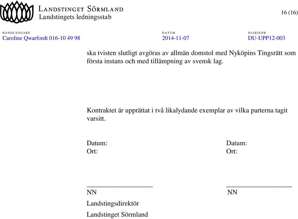 Kontraktet är upprättat i två likalydande exemplar av vilka parterna