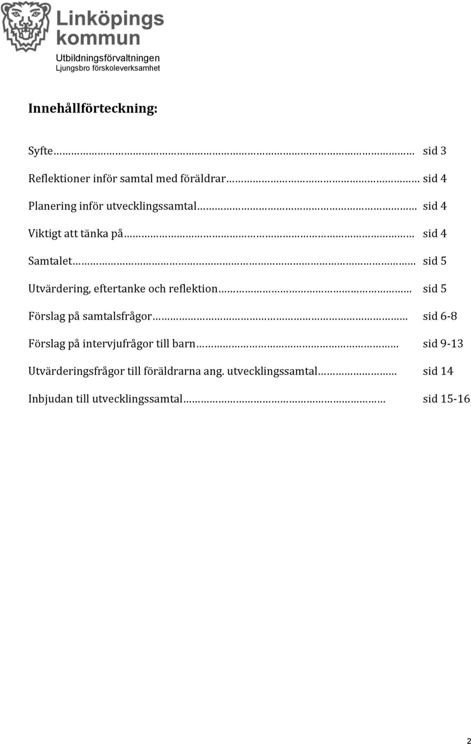 reflektion sid 5 Förslag på samtalsfrågor sid 6-8 Förslag på intervjufrågor till barn sid 9-13