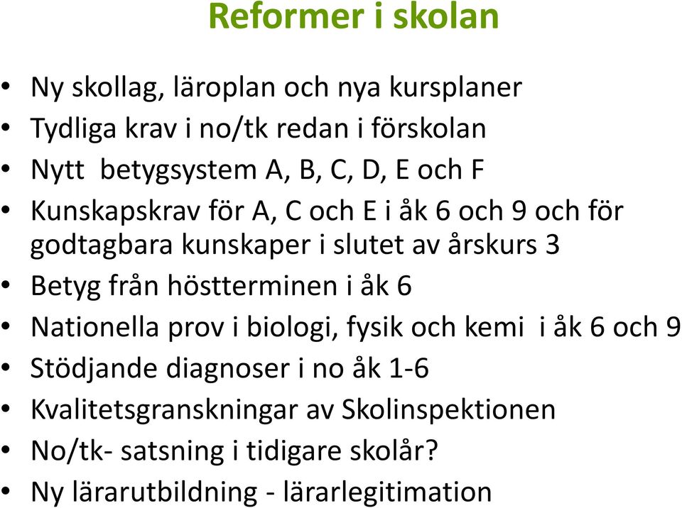 Betyg från höstterminen i åk 6 Nationella prov i biologi, fysik och kemi i åk 6 och 9 Stödjande diagnoser i no åk