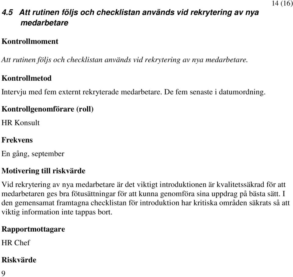 HR Konsult En gång, september Vid rekrytering av nya medarbetare är det viktigt introduktionen är kvalitetssäkrad för att medarbetaren ges bra