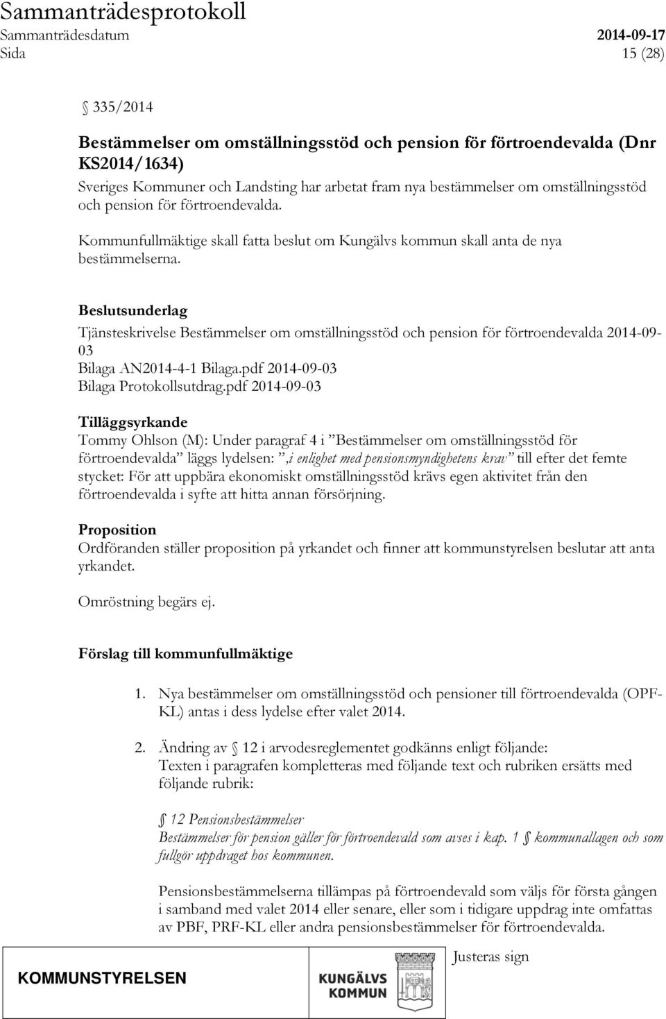 sunderlag Tjänsteskrivelse Bestämmelser om omställningsstöd och pension för förtroendevalda 2014-09- 03 Bilaga AN2014-4-1 Bilaga.pdf 2014-09-03 Bilaga Protokollsutdrag.