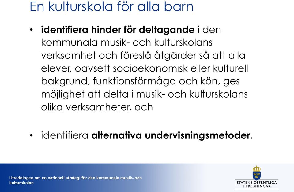 socioekonomisk eller kulturell bakgrund, funktionsförmåga och kön, ges möjlighet