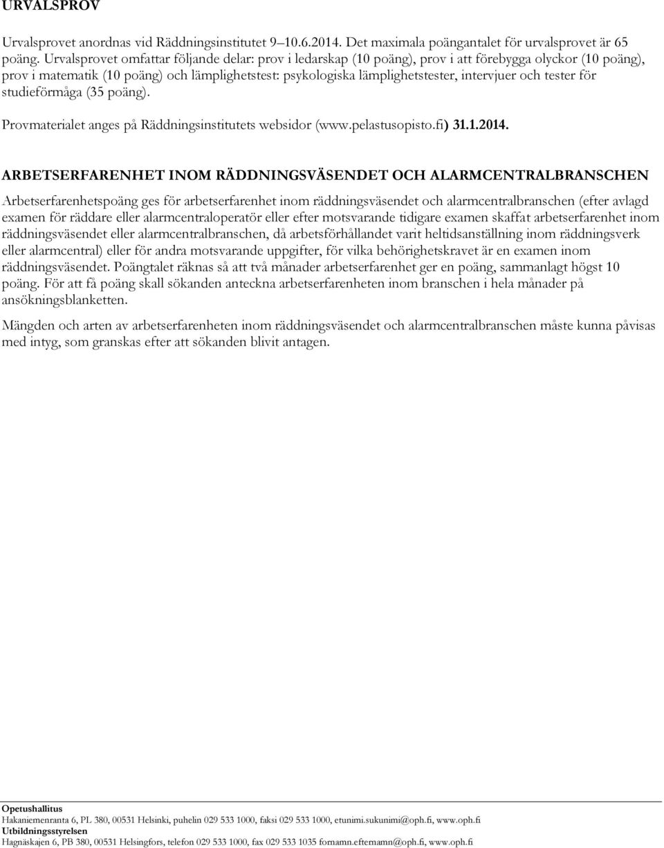 och tester för studieförmåga (35 poäng). Provmaterialet anges på Räddningsinstitutets websidor (www.pelastusopisto.fi) 31.1.2014.