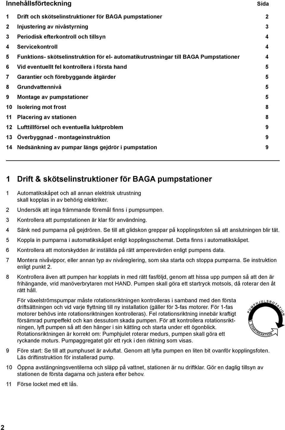 pumpstationer 5 10 Isolering mot frost 8 11 Placering av stationen 8 12 Lufttillförsel och eventuella luktproblem 9 13 Överbyggnad - montageinstruktion 9 14 Nedsänkning av pumpar längs gejdrör i