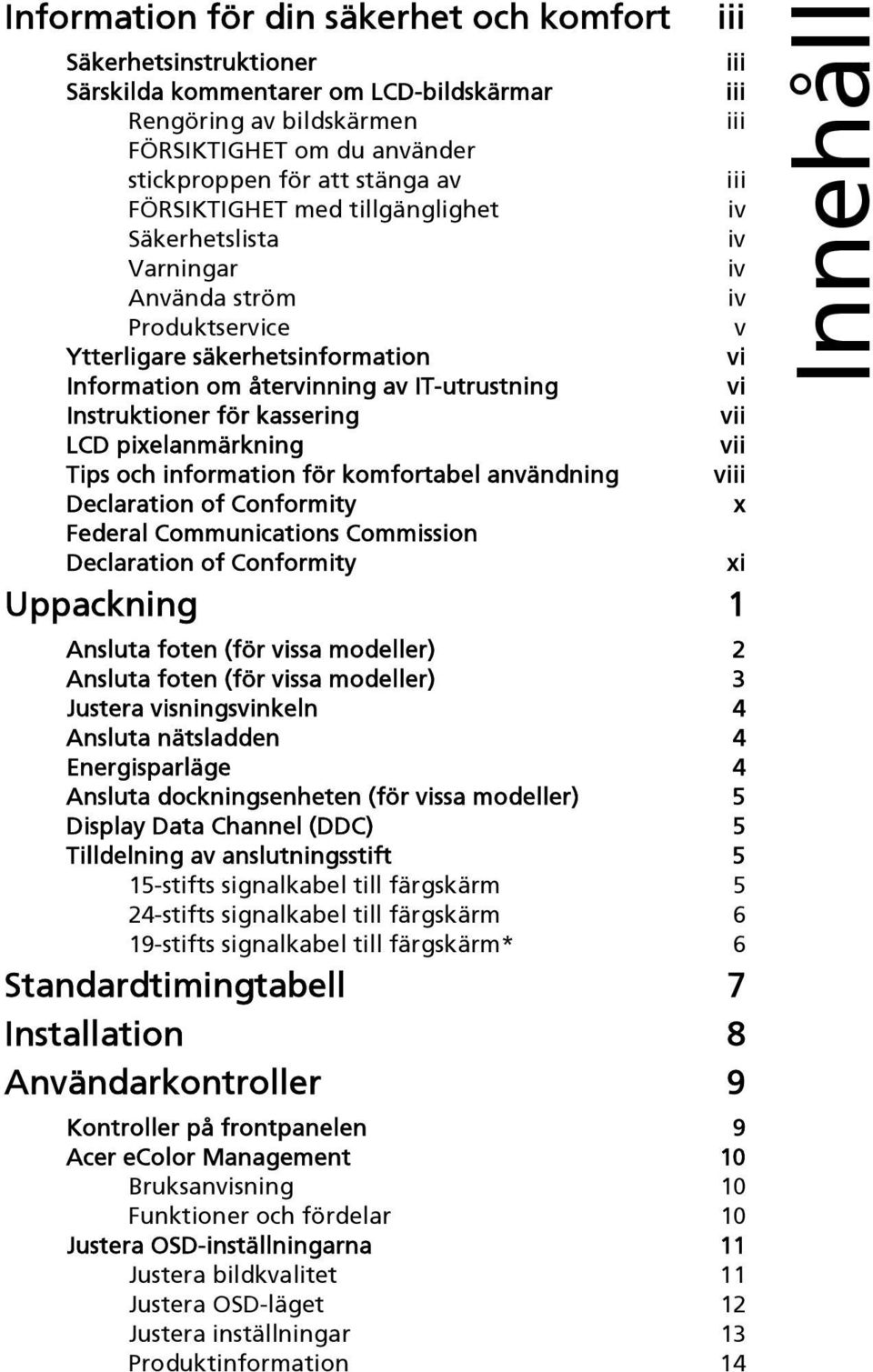 pixelanmärkning Tips och information för komfortabel användning Declaration of Conformity Federal Communications Commission Declaration of Conformity iii iii iii iii iii iv iv iv iv v vi vi vii vii