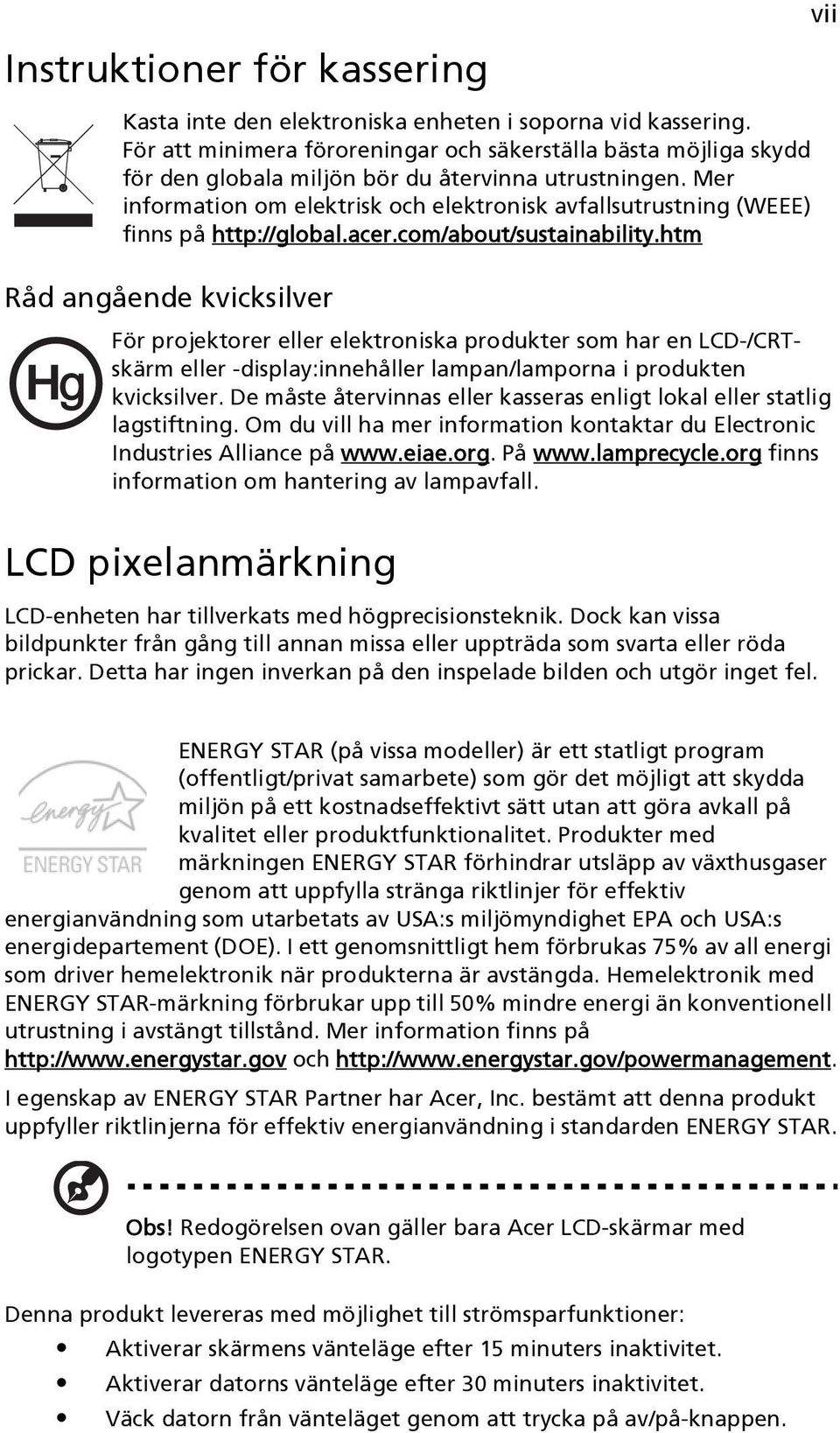 Mer information om elektrisk och elektronisk avfallsutrustning (WEEE) finns på http://global.acer.com/about/sustainability.