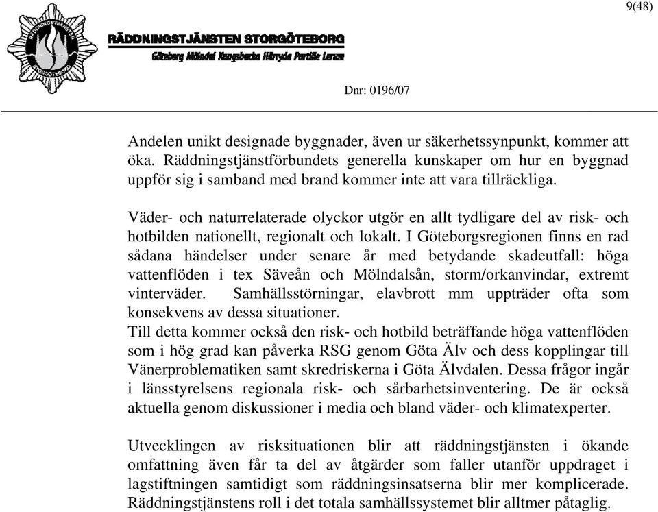 Väder- och naturrelaterade olyckor utgör en allt tydligare del av risk- och hotbilden nationellt, regionalt och lokalt.