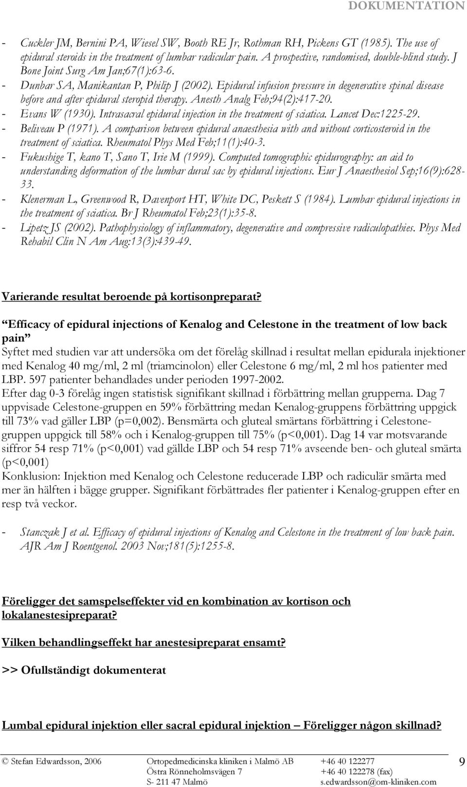 Anesth Analg Feb;94(2):417-20. - Evans W (1930). Intrasacral epidural injection in the treatment of sciatica. Lancet Dec:1225-29. - Beliveau P (1971).