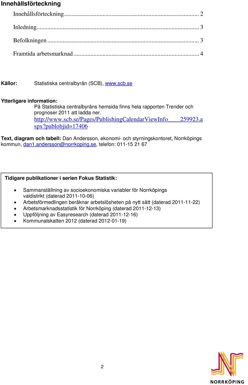 publobjid=17406 Text, diagram och tabell: Dan Andersson, ekonomi- och styrningskontoret, Norrköpings kommun, dan1.andersson@norrkoping.