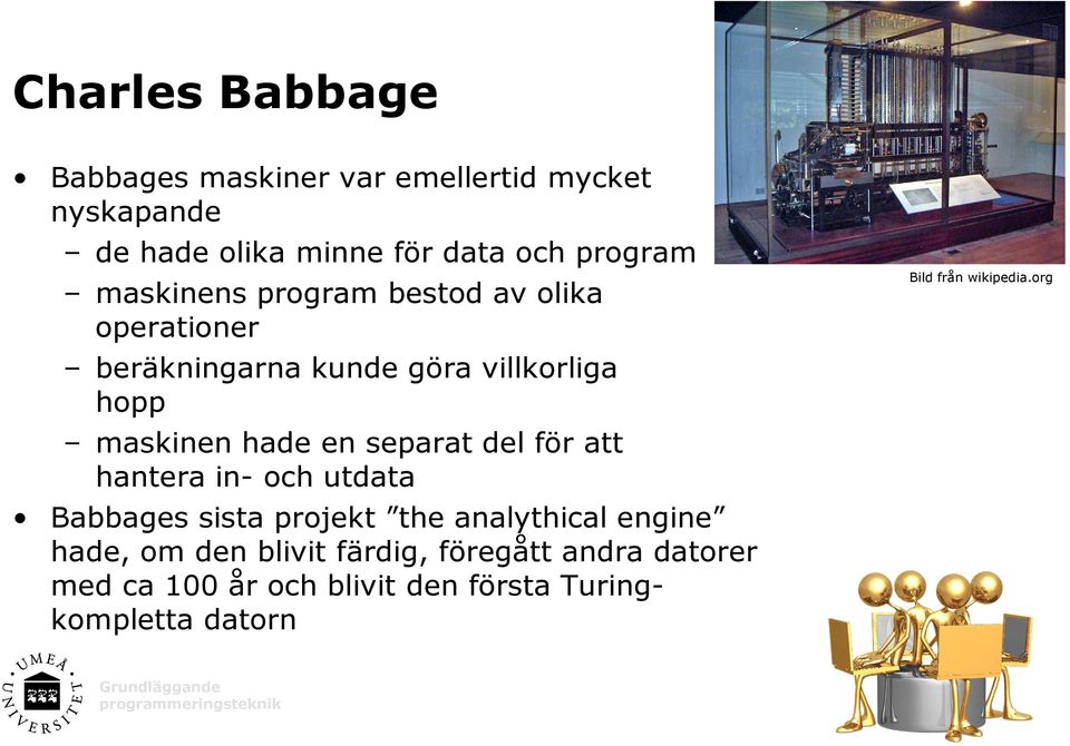 maskinen hade en separat del för att hantera in- och utdata Babbages sista projekt the analythical