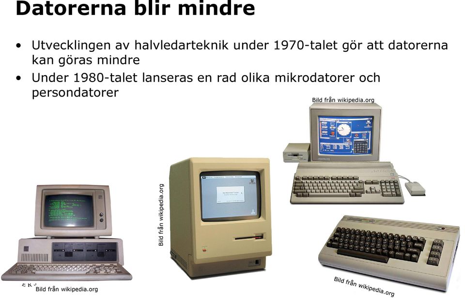 datorerna kan göras mindre Under 1980-talet