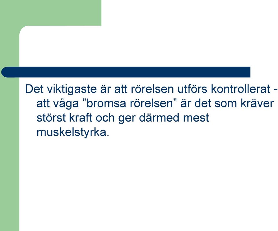 bromsa rörelsen är det som kräver