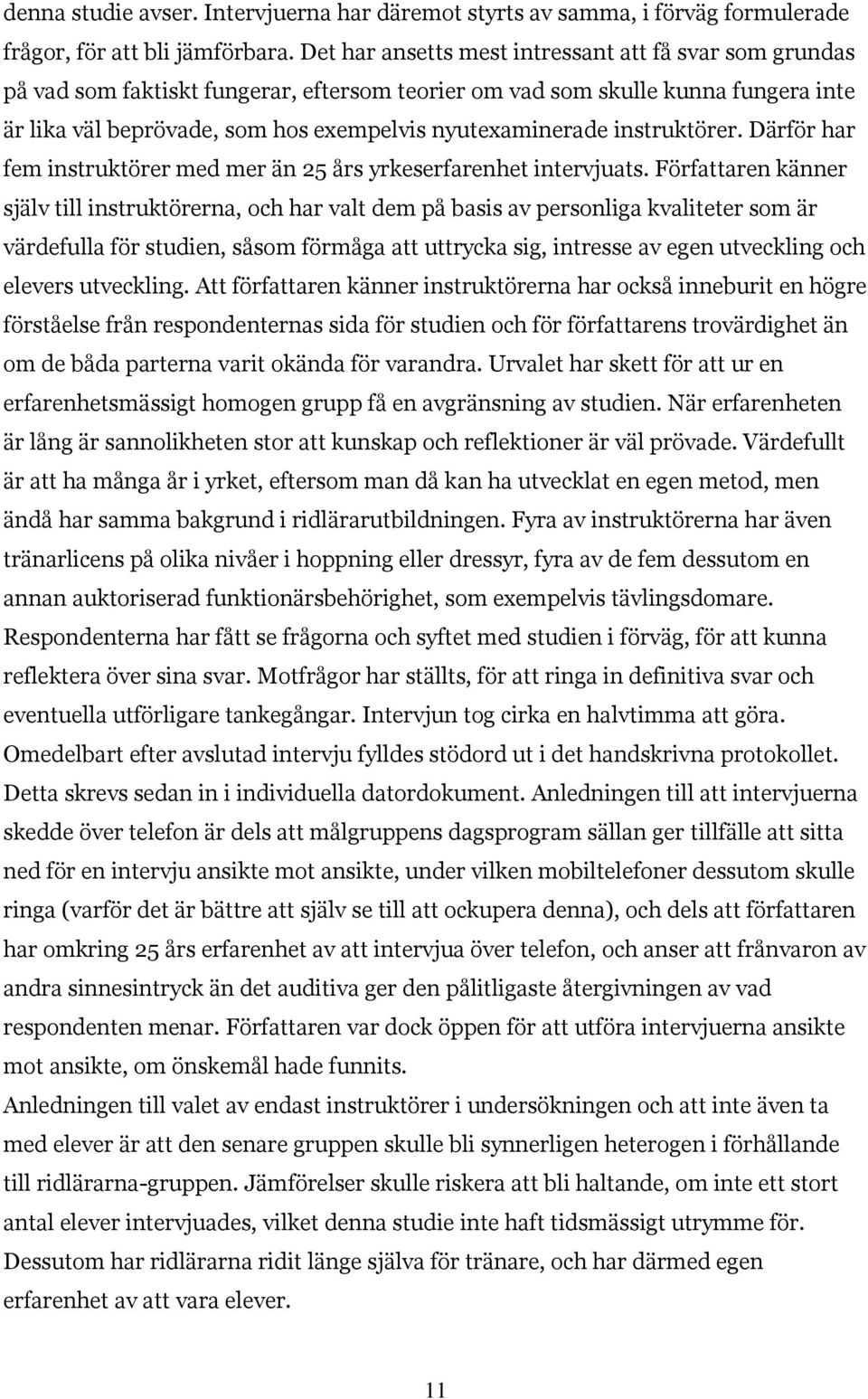 instruktörer. Därför har fem instruktörer med mer än 25 års yrkeserfarenhet intervjuats.