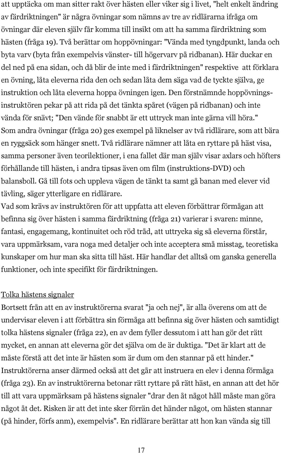 Två berättar om hoppövningar: "Vända med tyngdpunkt, landa och byta varv (byta från exempelvis vänster- till högervarv på ridbanan).