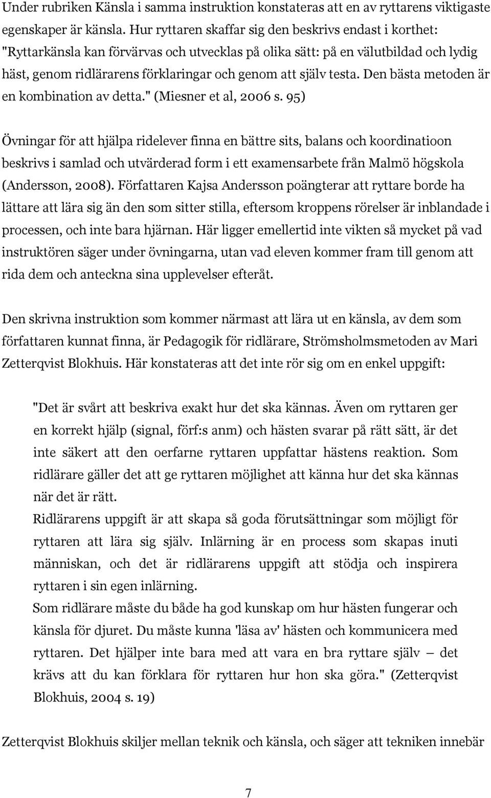 testa. Den bästa metoden är en kombination av detta." (Miesner et al, 2006 s.