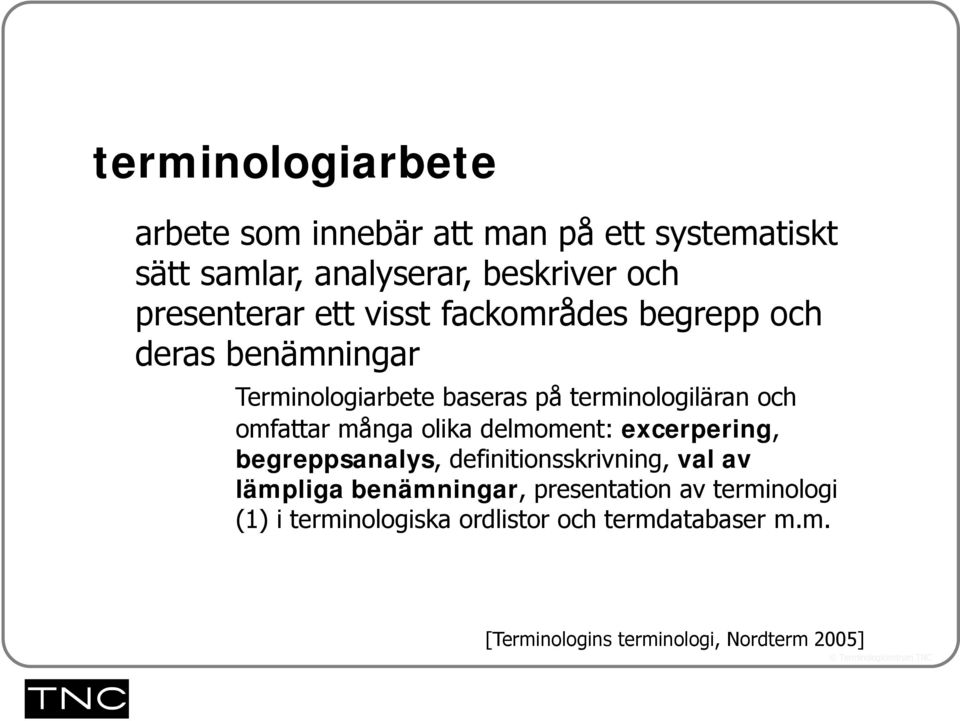 omfattar många olika delmoment: excerpering, begreppsanalys, definitionsskrivning, val av lämpliga benämningar,