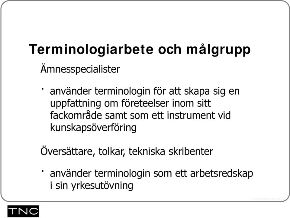 samt som ett instrument vid kunskapsöverföring Översättare, tolkar,