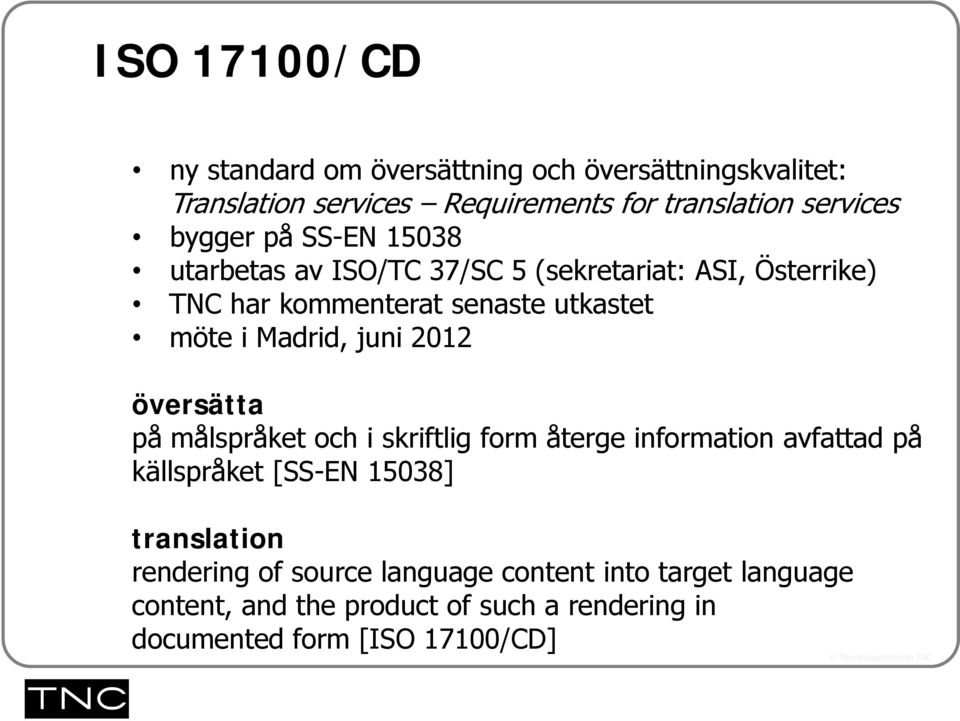 Madrid, juni 2012 översätta på målspråket och i skriftlig form återge information avfattad på källspråket [SS-EN 15038]