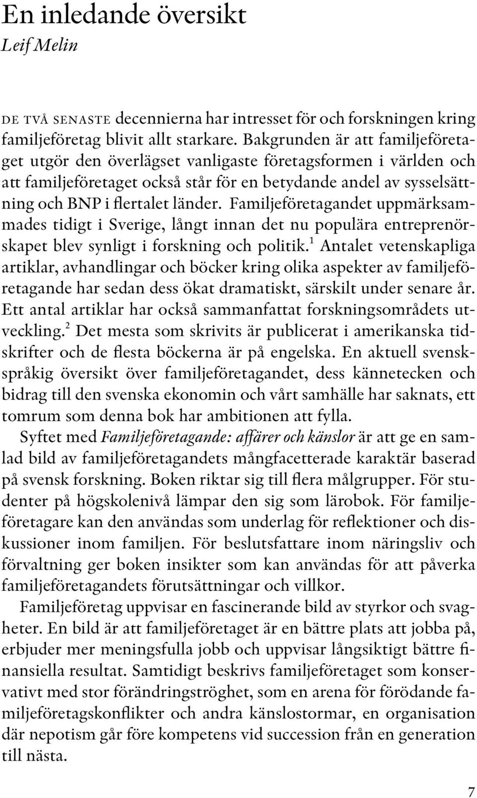 Familjeföretagandet uppmärksammades tidigt i Sverige, långt innan det nu populära entreprenörskapet blev synligt i forskning och politik.