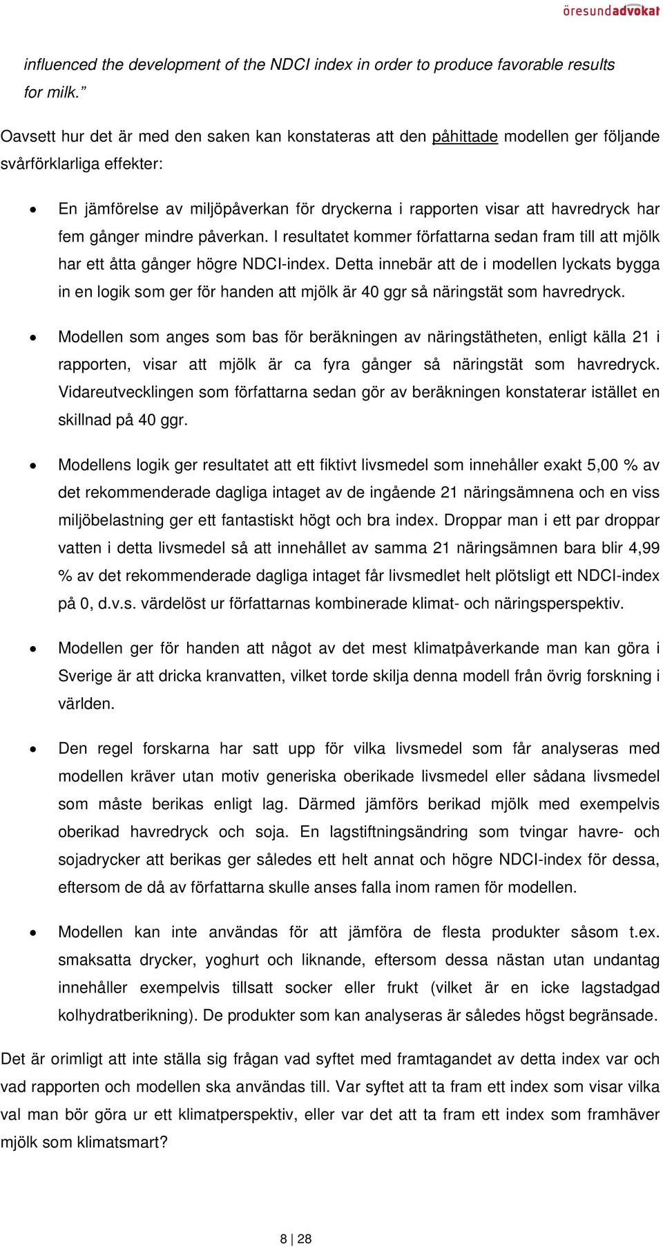 fem gånger mindre påverkan. I resultatet kommer författarna sedan fram till att mjölk har ett åtta gånger högre NDCI-index.