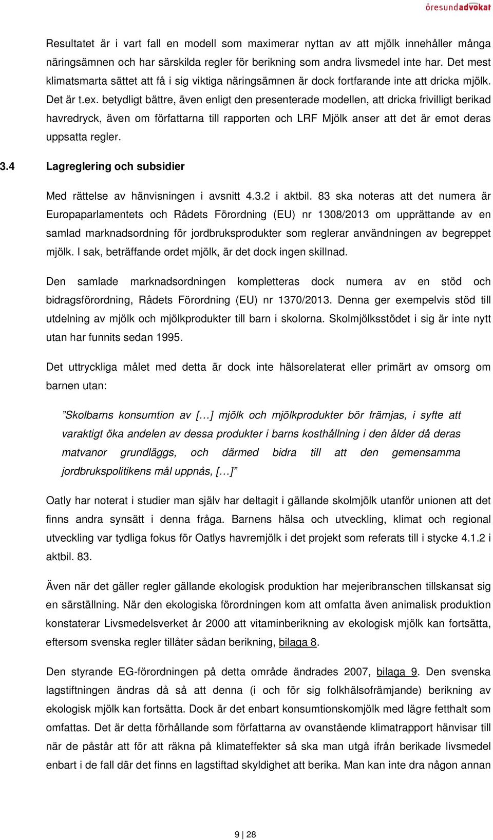 betydligt bättre, även enligt den presenterade modellen, att dricka frivilligt berikad havredryck, även om författarna till rapporten och LRF Mjölk anser att det är emot deras uppsatta regler. 3.