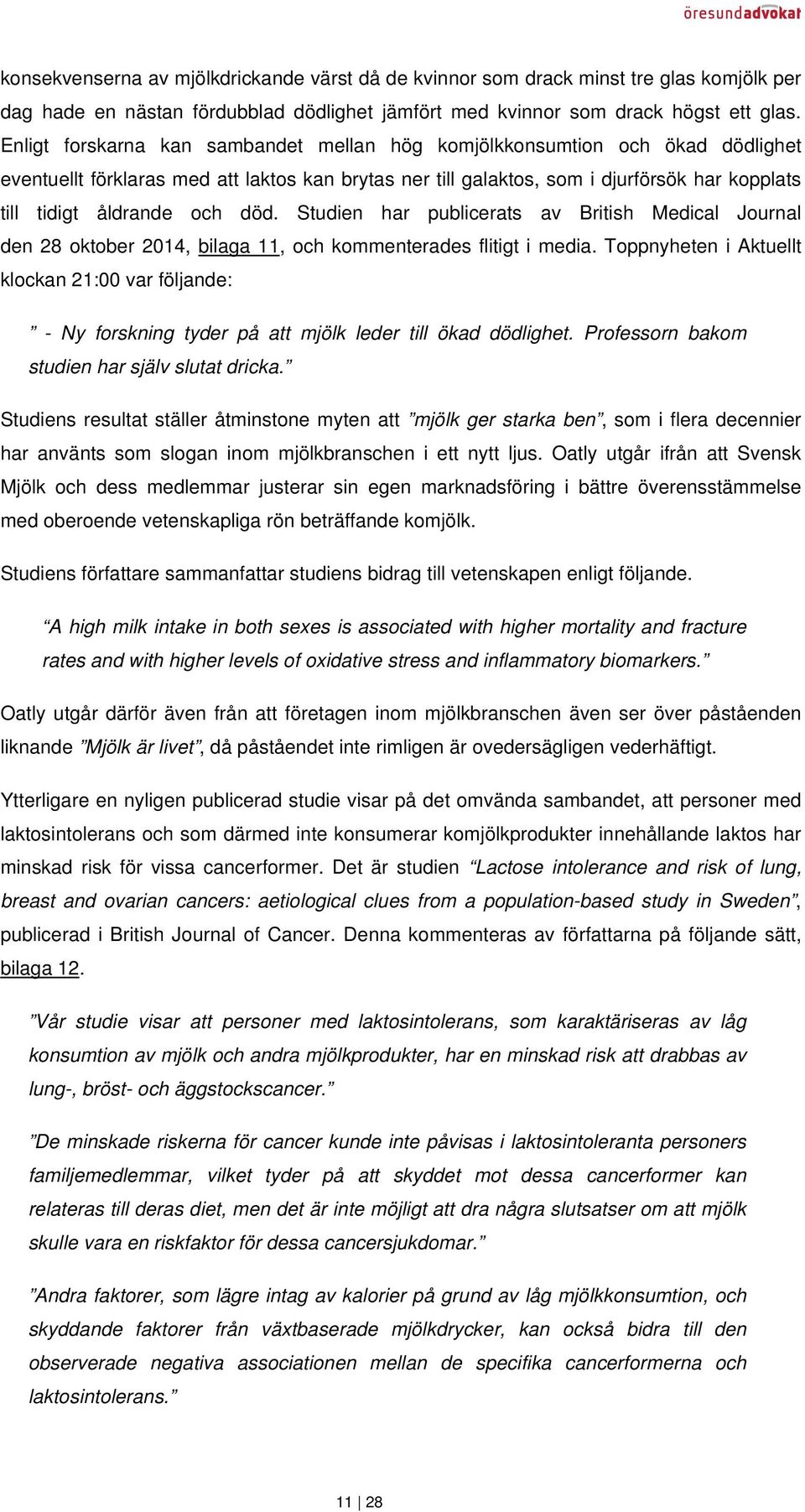 död. Studien har publicerats av British Medical Journal den 28 oktober 2014, bilaga 11, och kommenterades flitigt i media.