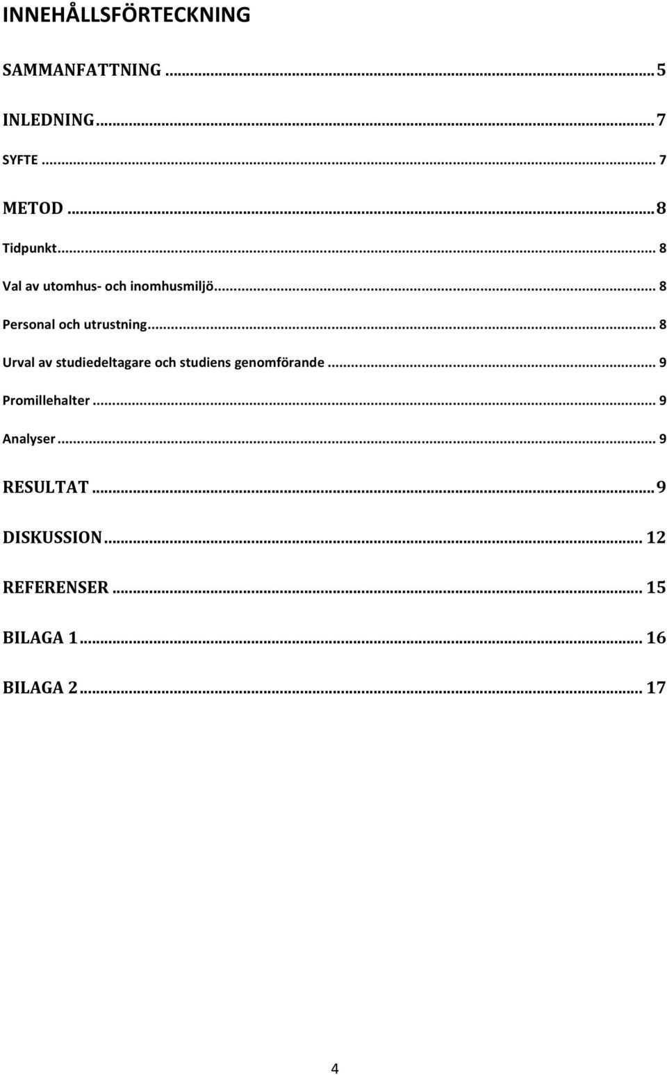 .. 8 Urval av studiedeltagare och studiens genomförande... 9 Promillehalter.