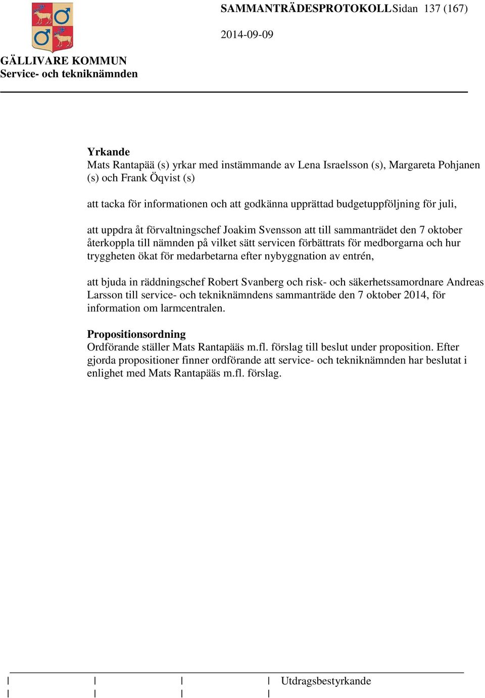 och hur tryggheten ökat för medarbetarna efter nybyggnation av entrén, att bjuda in räddningschef Robert Svanberg och risk- och säkerhetssamordnare Andreas Larsson till service- och tekniknämndens