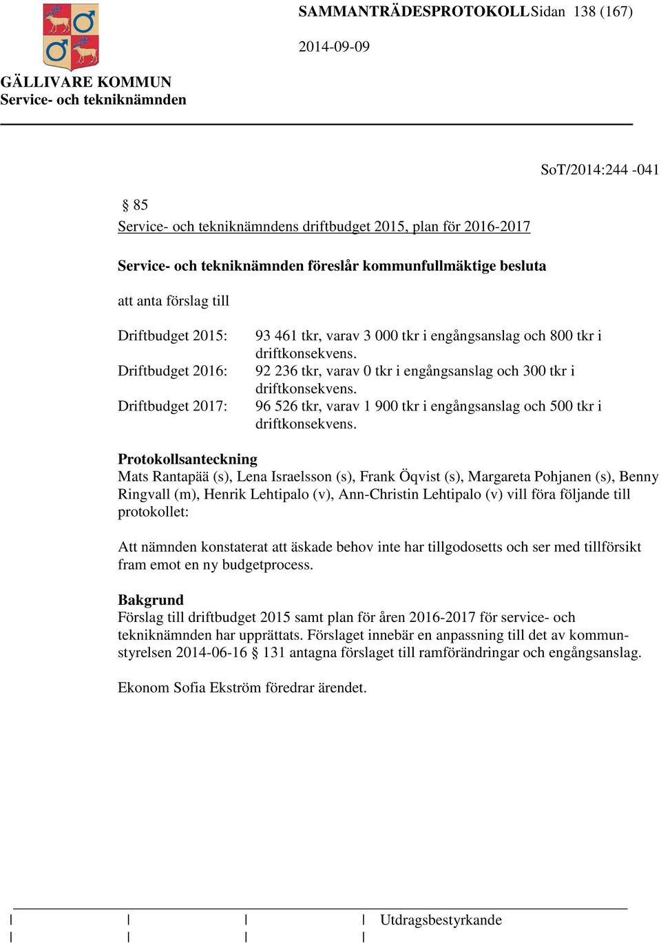 96 526 tkr, varav 1 900 tkr i engångsanslag och 500 tkr i driftkonsekvens.