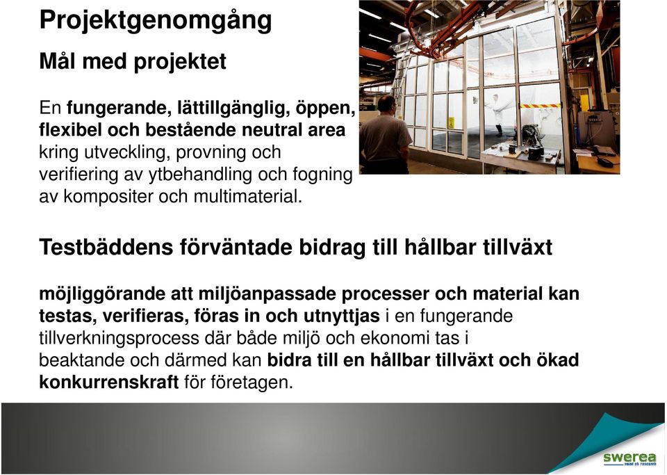 Testbäddens förväntade bidrag till hållbar tillväxt öjli ö d tt iljö d h t i l k möjliggörande att miljöanpassade processer och material kan