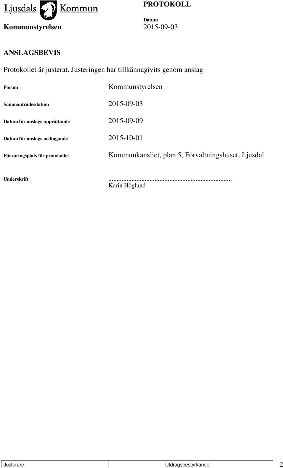 2015-09-03 för anslags upprättande 2015-09-09 för anslags nedtagande 2015-10-01