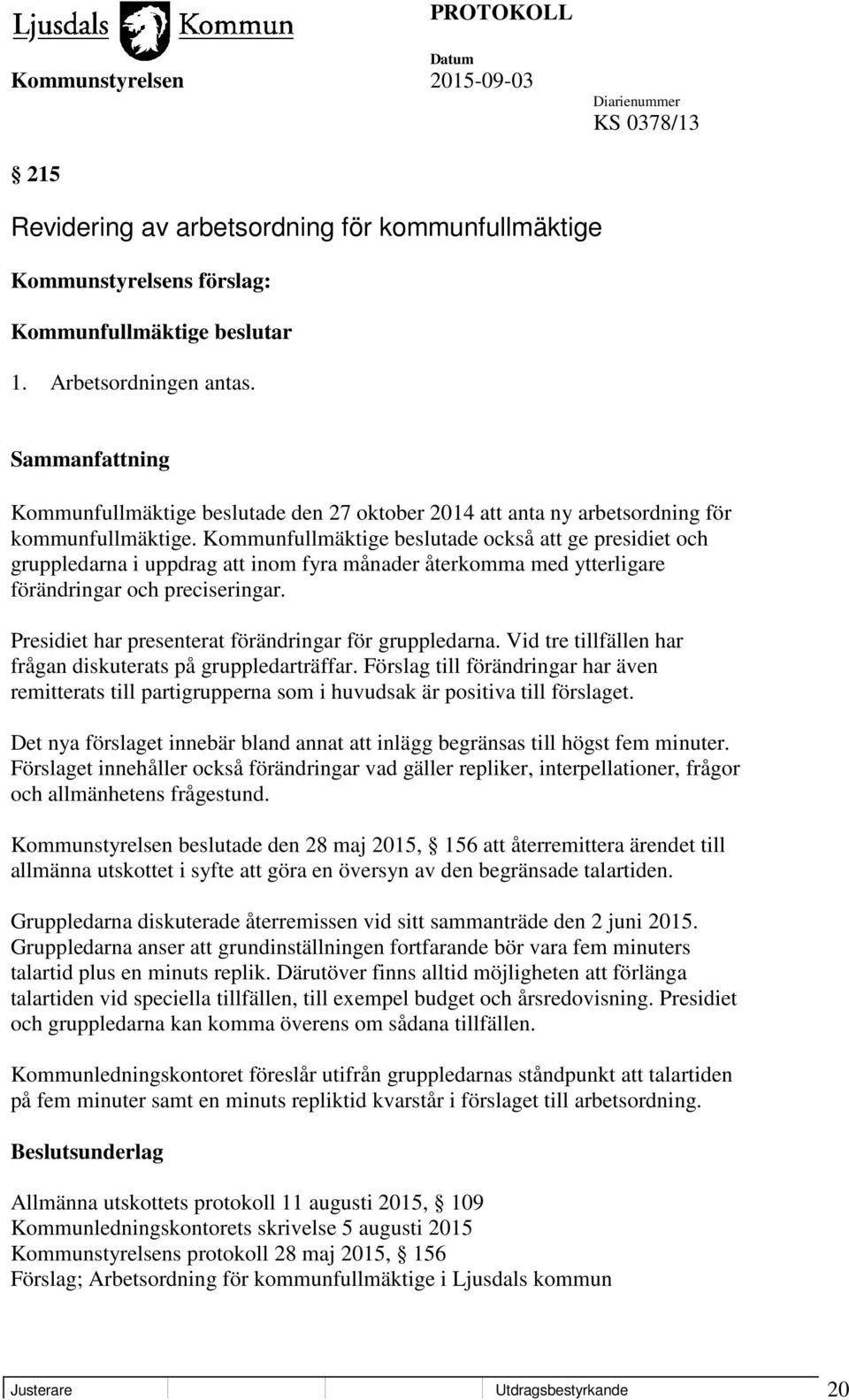 Kommunfullmäktige beslutade också att ge presidiet och gruppledarna i uppdrag att inom fyra månader återkomma med ytterligare förändringar och preciseringar.