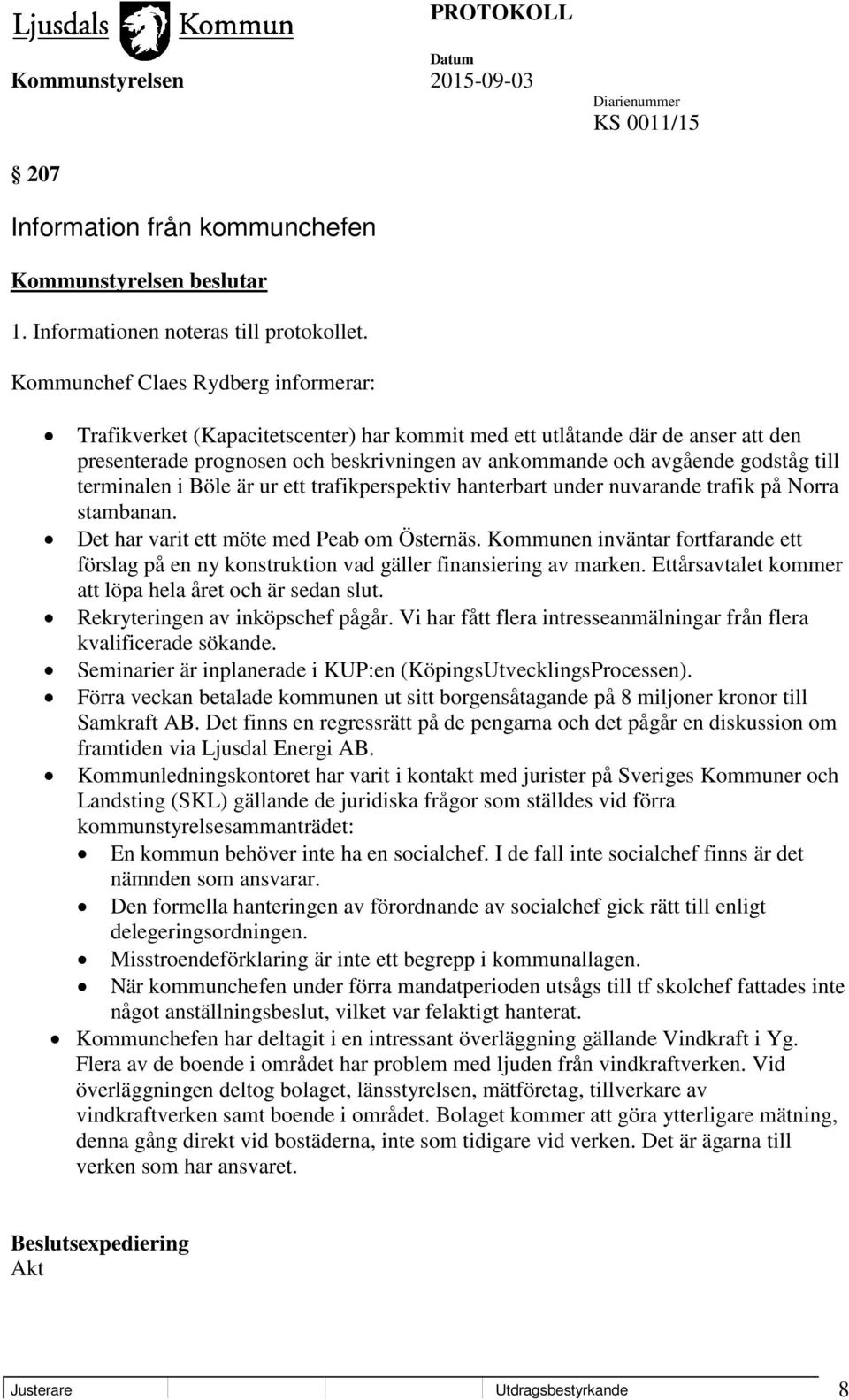 terminalen i Böle är ur ett trafikperspektiv hanterbart under nuvarande trafik på Norra stambanan. Det har varit ett möte med Peab om Östernäs.