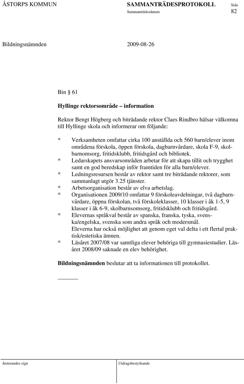 * Ledarskapets ansvarsområden arbetar för att skapa tillit och trygghet samt en god beredskap inför framtiden för alla barn/elever.