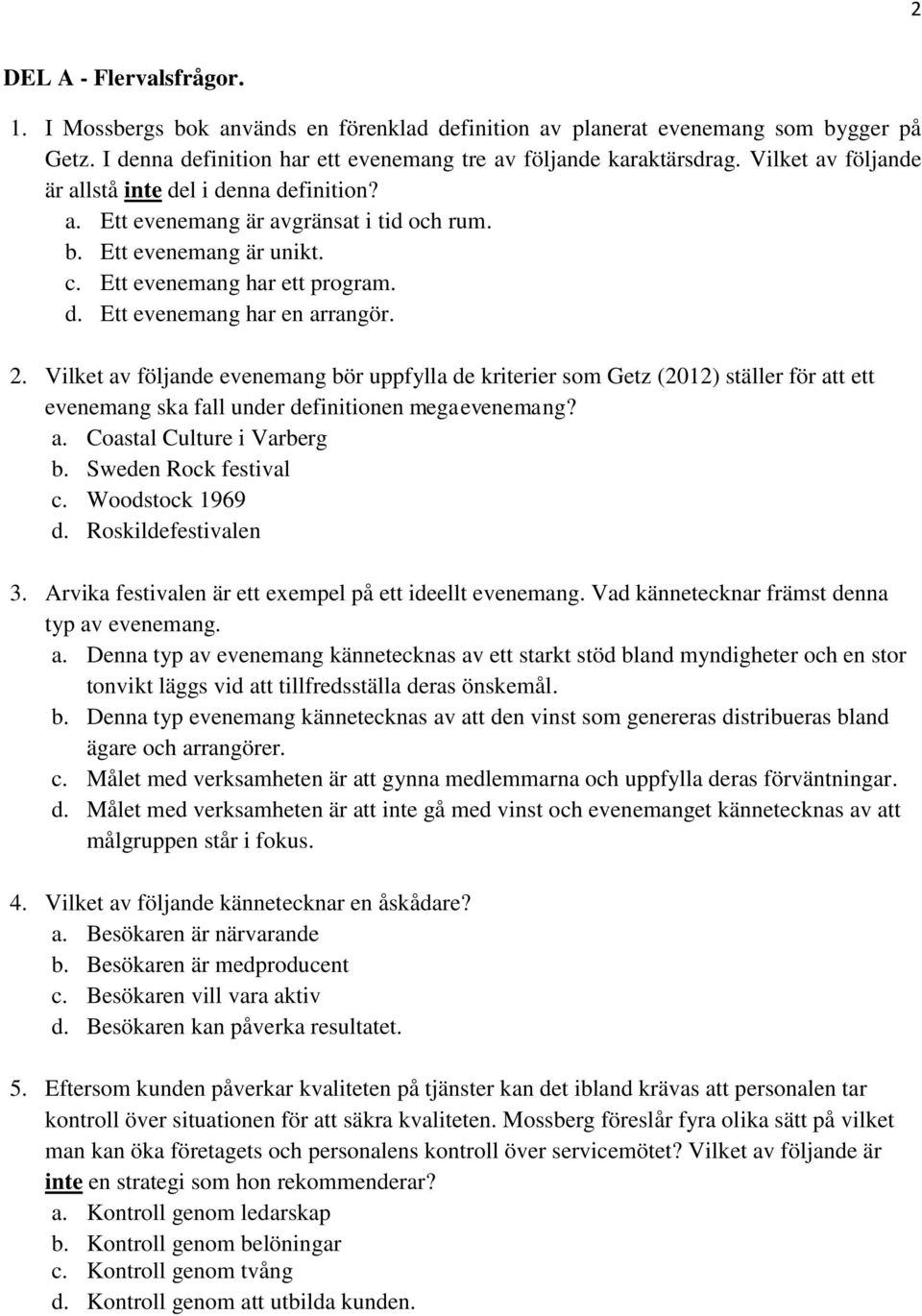 Vilket av följande evenemang bör uppfylla de kriterier som Getz (2012) ställer för att ett evenemang ska fall under definitionen megaevenemang? a. Coastal Culture i Varberg b. Sweden Rock festival c.