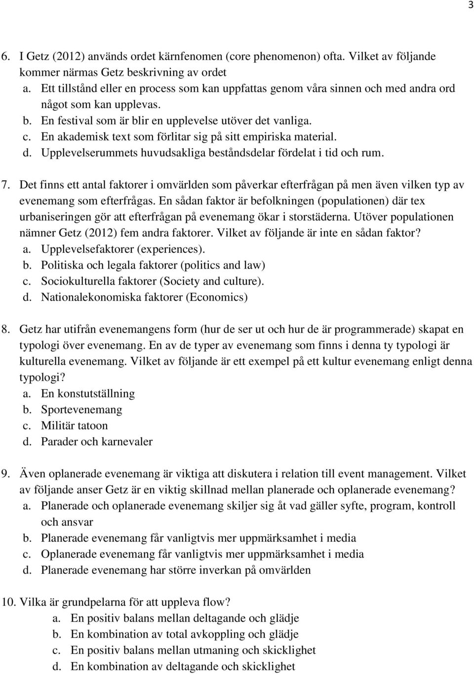 En akademisk text som förlitar sig på sitt empiriska material. d. Upplevelserummets huvudsakliga beståndsdelar fördelat i tid och rum. 7.