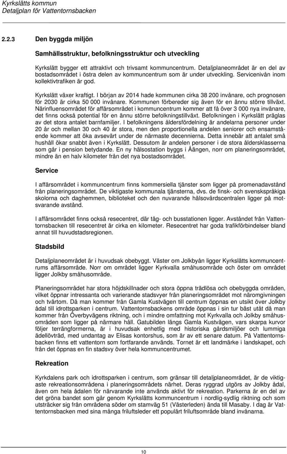 I början av 2014 hade kommunen cirka 38 200 invånare, och prognosen för 2030 är cirka 50 000 invånare. Kommunen förbereder sig även för en ännu större tillväxt.