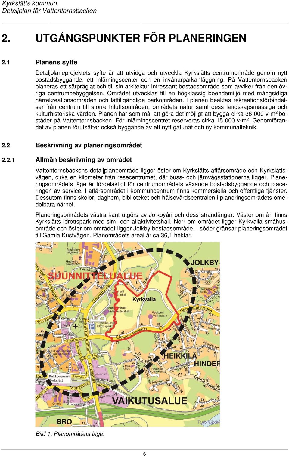 På Vattentornsbacken planeras ett särpräglat och till sin arkitektur intressant bostadsområde som avviker från den övriga centrumbebyggelsen.