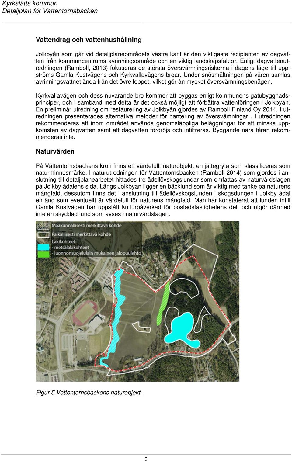 Under snösmältningen på våren samlas avrinningsvattnet ända från det övre loppet, vilket gör ån mycket översvämningsbenägen.