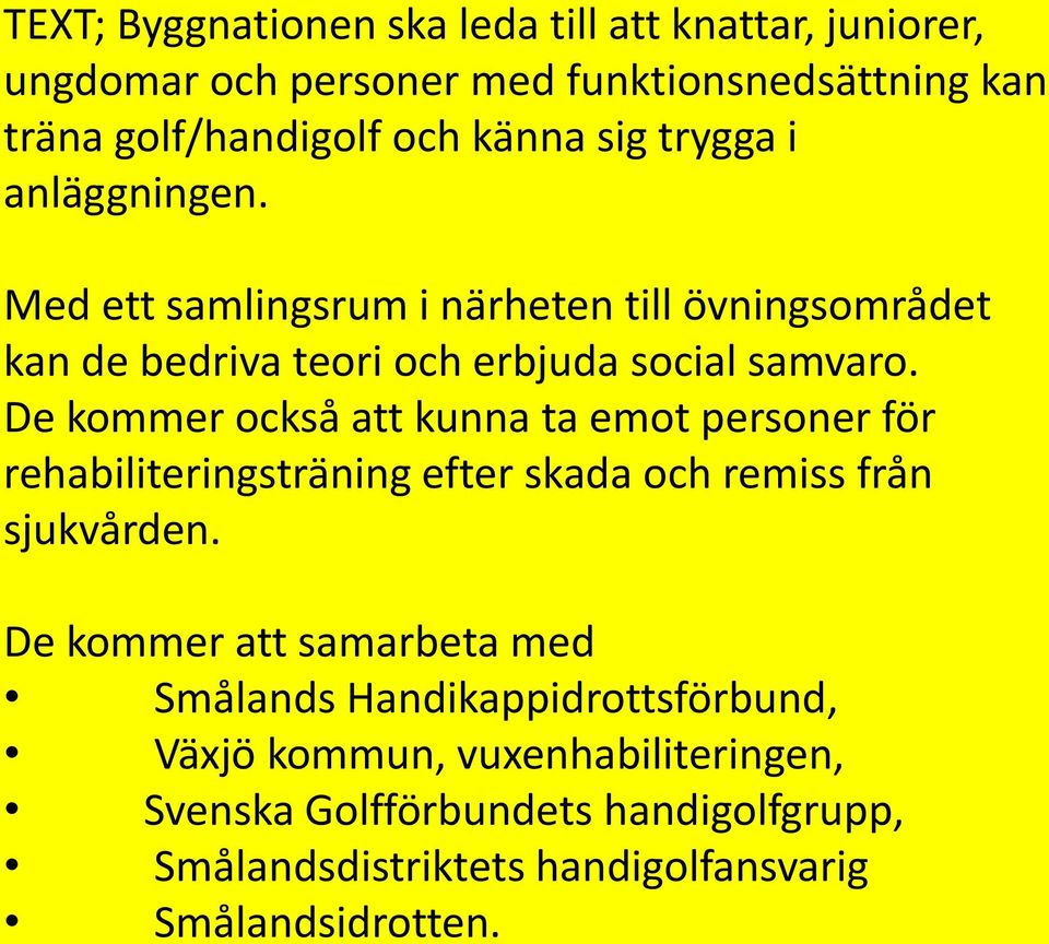 De kommer också att kunna ta emot personer för rehabiliteringsträning efter skada och remiss från sjukvården.