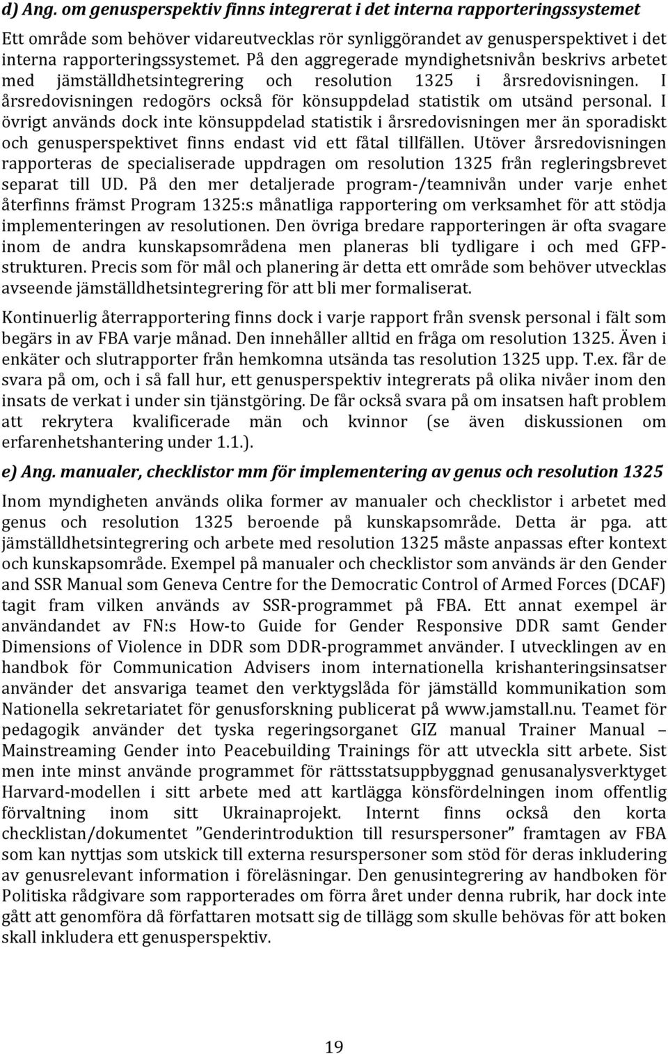 I årsredovisningen redogörs också för könsuppdelad statistik om utsänd personal.