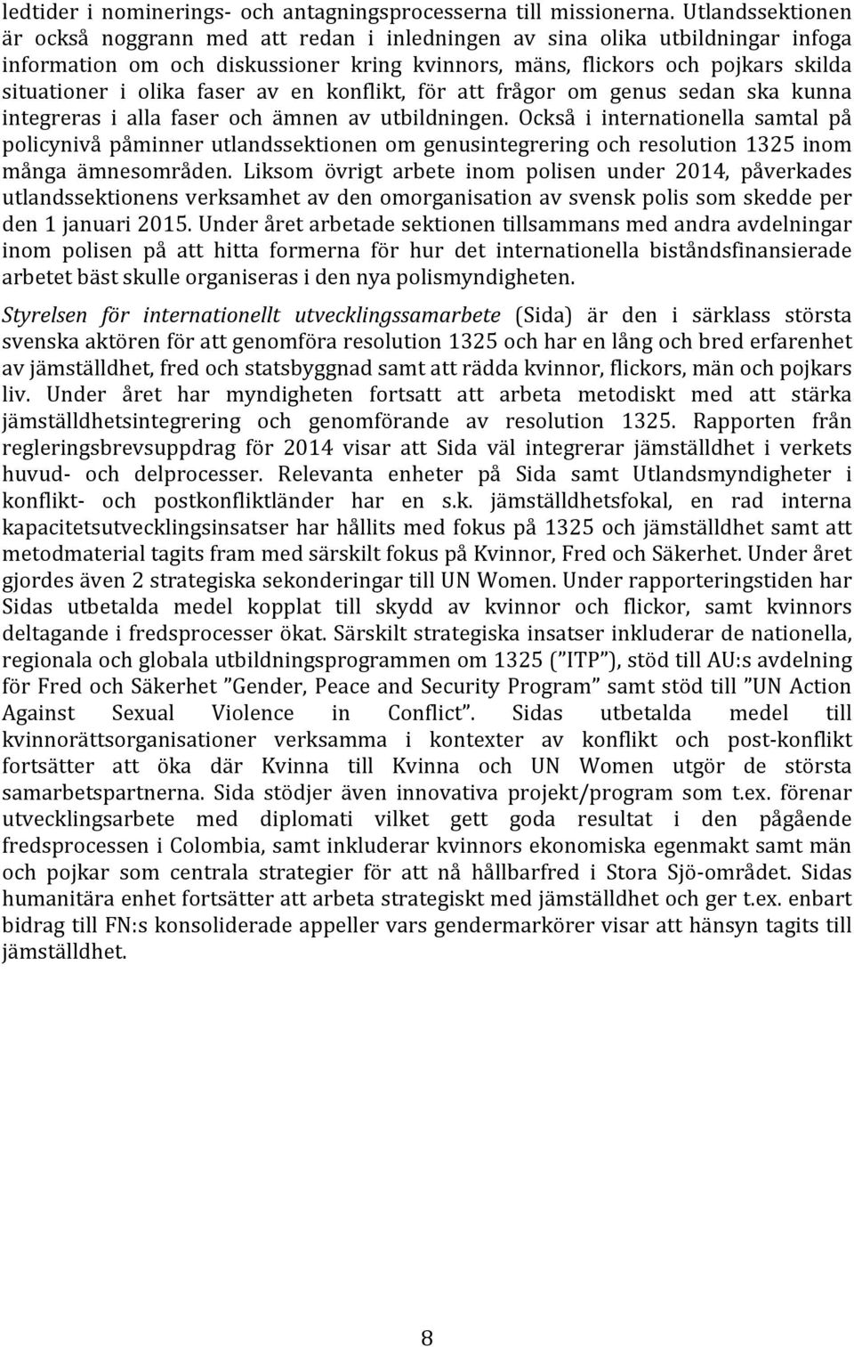 faser av en konflikt, för att frågor om genus sedan ska kunna integreras i alla faser och ämnen av utbildningen.