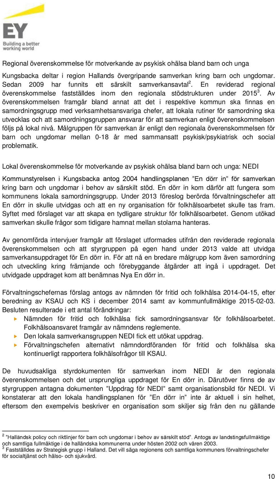 Av överenskommelsen framgår bland annat att det i respektive kommun ska finnas en samordningsgrupp med verksamhetsansvariga chefer, att lokala rutiner för samordning ska utvecklas och att