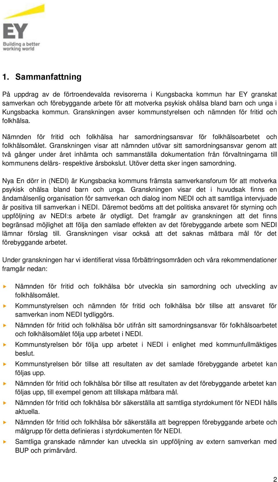 Granskningen visar att nämnden utövar sitt samordningsansvar genom att två gånger under året inhämta och sammanställa dokumentation från förvaltningarna till kommunens delårs- respektive årsbokslut.