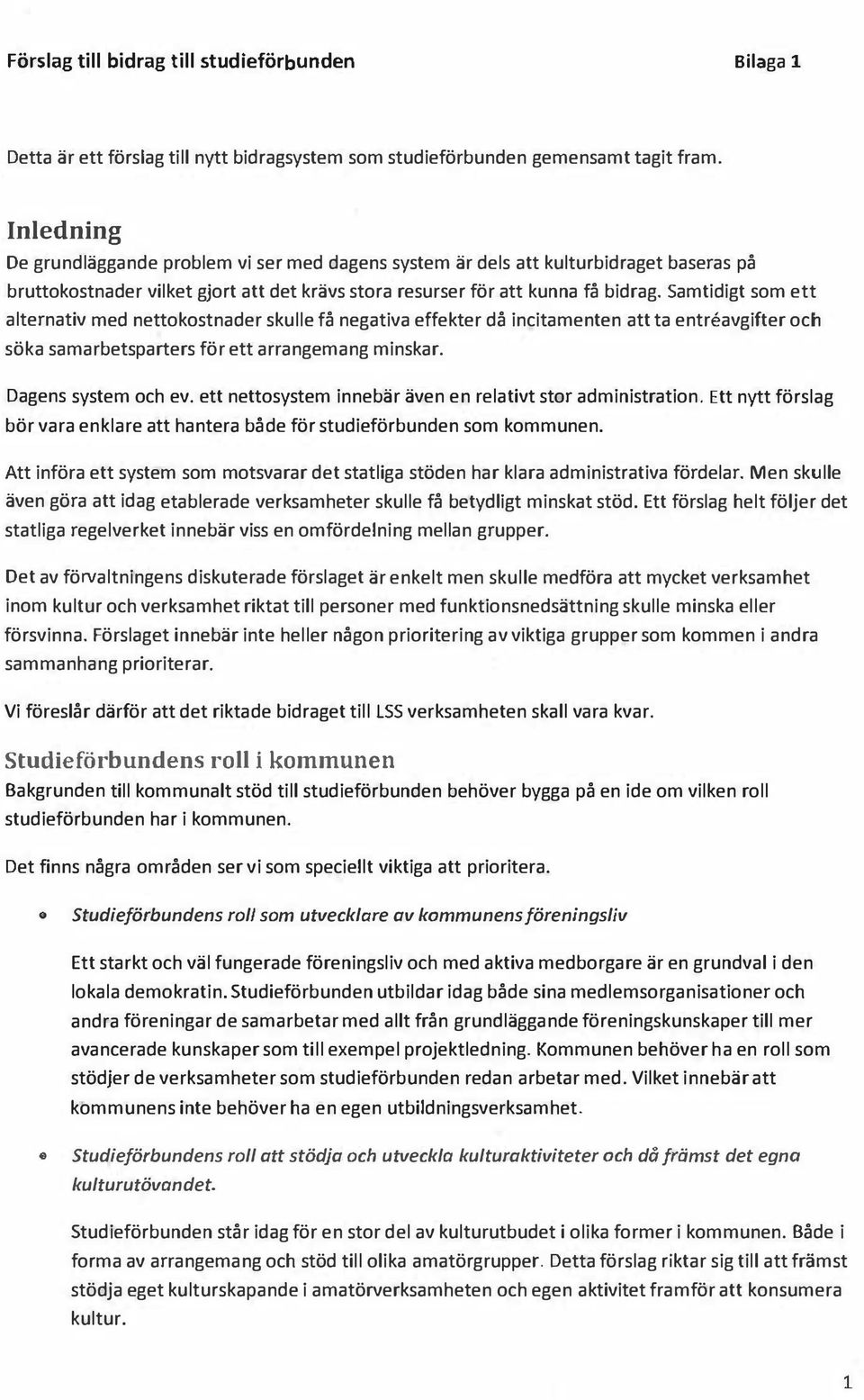 Samtidigt som ett alternativ med nettokostnader skulle få negativa effekter då incitamenten att ta entreavgifter och söka samarbetsparters för ett arrangemang minskar. Dagens system och ev.