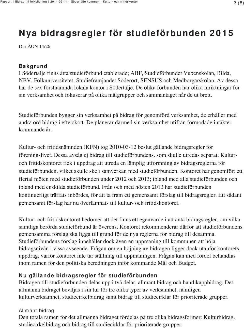 De olika förbunden har olika inriktningar för sin verksamhet och fokuserar på olika målgrupper och sammantaget når de ut brett.